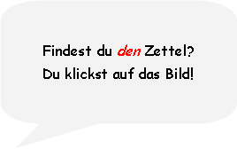 Rounded Rectangular Callout: Findest du den Zettel?Du klickst auf das Bild!